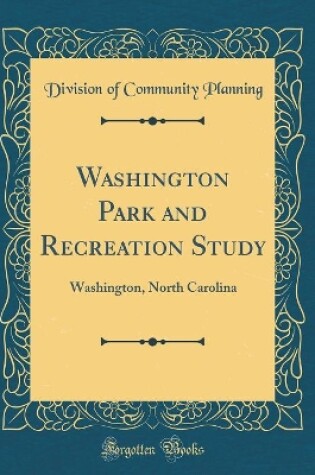 Cover of Washington Park and Recreation Study: Washington, North Carolina (Classic Reprint)