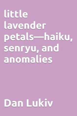 Cover of little lavender petals-haiku, senryu, and anomalies