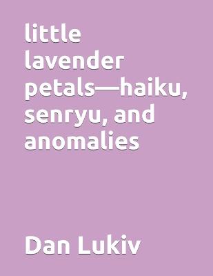 Book cover for little lavender petals-haiku, senryu, and anomalies