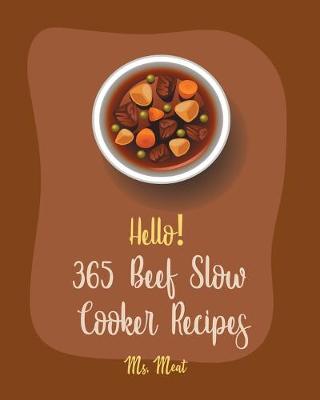 Cover of Hello! 365 Beef Slow Cooker Recipes