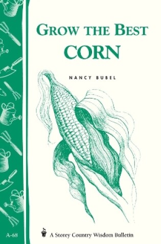 Cover of Grow the Best Corn: Storey's Country Wisdom Bulletin  A.68