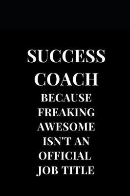 Cover of Success Coach Because Freaking Awesome Isn't An Official Job Title