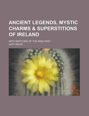 Book cover for Ancient Legends, Mystic Charms & Superstitions of Ireland; With Sketches of the Irish Past