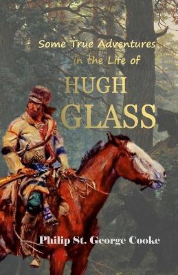 Book cover for Some True Adventures in the Life of Hugh Glass, a Hunter and Trapper on the Missouri River