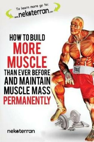 Cover of How to Build More Muscle Than Ever Before and Maintain Muscle Mass Permanently