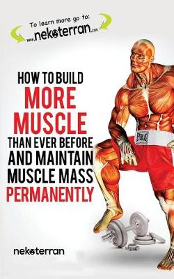 Cover of How to Build More Muscle Than Ever Before and Maintain Muscle Mass Permanently