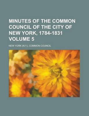 Book cover for Minutes of the Common Council of the City of New York, 1784-1831 (Volume 3)