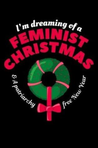 Cover of I'm Dreaming of a Feminist Christmas & a Patriarchy Free New Year