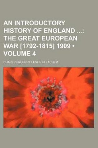 Cover of An Introductory History of England (Volume 4); The Great European War [1792-1815] 1909