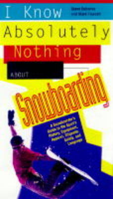 Book cover for I Know Absolutely Nothing About Snowboarding