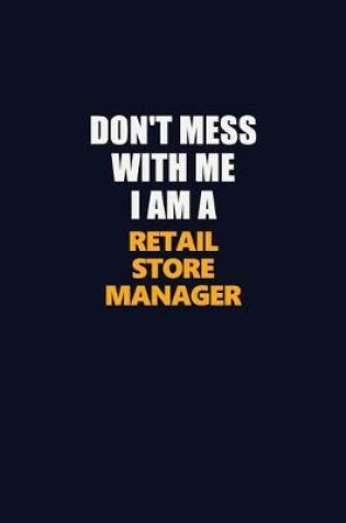 Cover of Don't Mess With Me I Am A Retail Store Manager