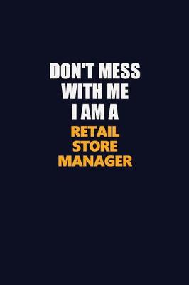 Book cover for Don't Mess With Me I Am A Retail Store Manager