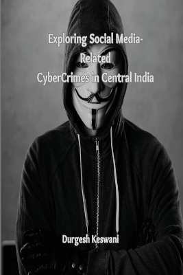 Cover of Exploring Social Media-Related Cyber Crimes in Central India