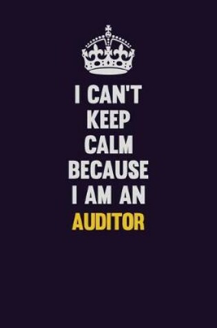 Cover of I can't Keep Calm Because I Am An Auditor