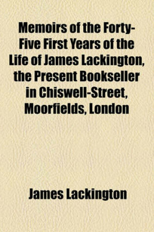 Cover of Memoirs of the Forty-Five First Years of the Life of James Lackington, the Present Bookseller in Chiswell-Street, Moorfields, London