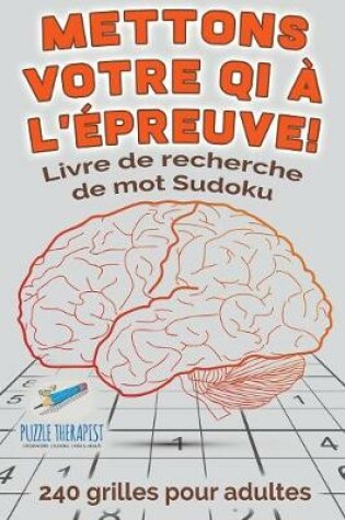 Cover of Mettons votre QI a l'epreuve ! Livre de recherche de mot Sudoku 240 grilles pour adultes