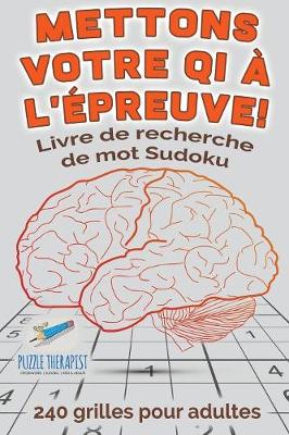 Book cover for Mettons votre QI a l'epreuve ! Livre de recherche de mot Sudoku 240 grilles pour adultes