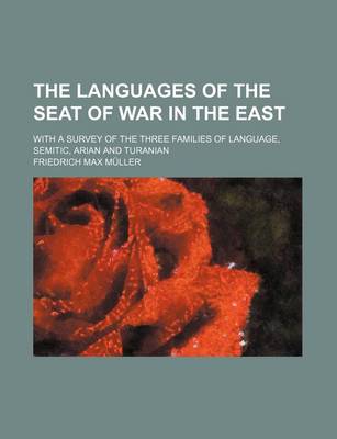 Book cover for The Languages of the Seat of War in the East; With a Survey of the Three Families of Language, Semitic, Arian and Turanian