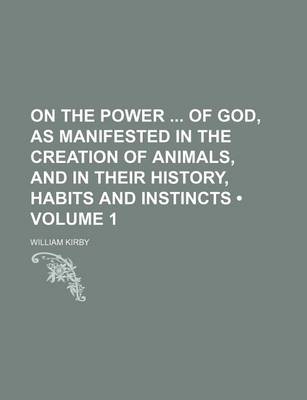 Book cover for On the Power of God, as Manifested in the Creation of Animals, and in Their History, Habits and Instincts (Volume 1)