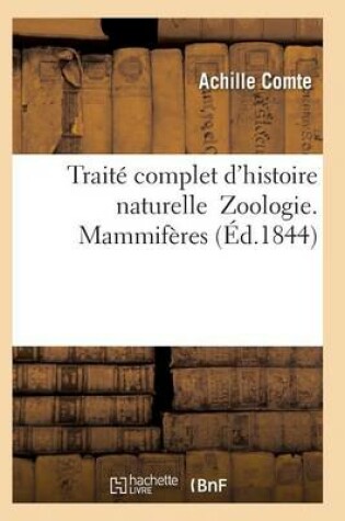 Cover of Traité Complet d'Histoire Naturelle Zoologie. Mammifères
