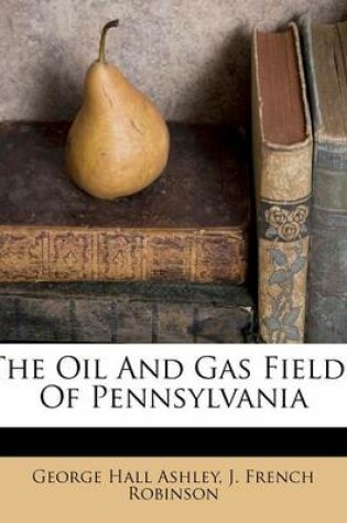 Cover of The Oil and Gas Fields of Pennsylvania