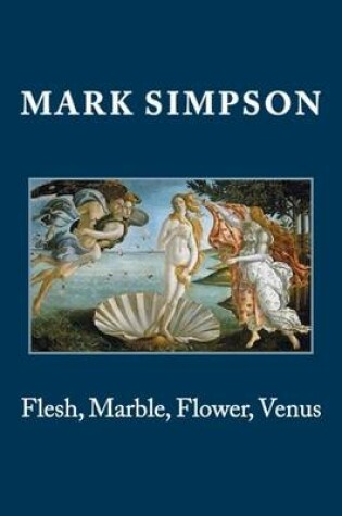 Cover of Flesh, Marble, Flower, Venus