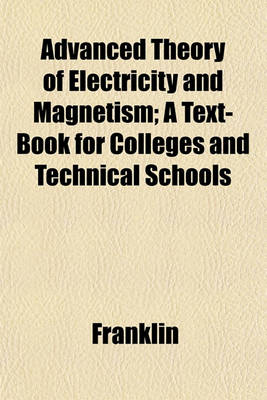 Book cover for Advanced Theory of Electricity and Magnetism; A Text-Book for Colleges and Technical Schools