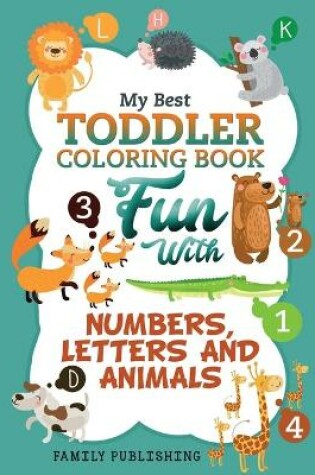 Cover of My Best Toddler Coloring Book Fun with Numbers, Letters and Animals
