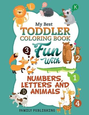 Book cover for My Best Toddler Coloring Book Fun with Numbers, Letters and Animals