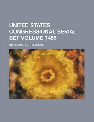 Book cover for United States Congressional Serial Set Volume 7455