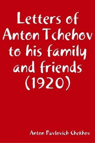 Cover of Letters of Anton Tchehov to His Family and Friends (1920)