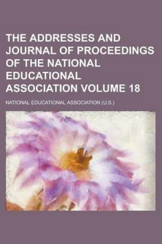 Cover of The Addresses and Journal of Proceedings of the National Educational Association Volume 18