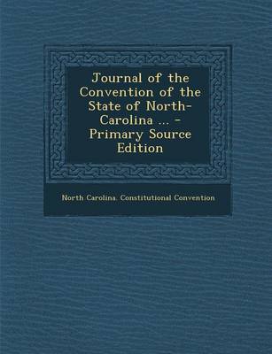 Book cover for Journal of the Convention of the State of North-Carolina ...