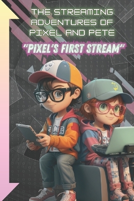 Book cover for The Streaming Adventures of Pixel and Pete