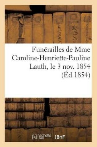 Cover of Funérailles de Mme Caroline-Henriette-Pauline Lauth, Le 3 Novembre 1854