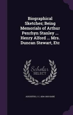 Book cover for Biographical Sketches; Being Memorials of Arthur Penrhyn Stanley ... Henry Alford ... Mrs. Duncan Stewart, Etc