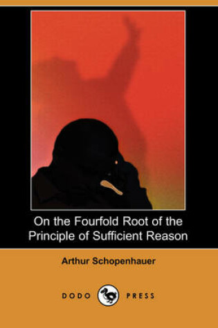 Cover of On the Fourfold Root of the Principle of Sufficient Reason (Dodo Press)