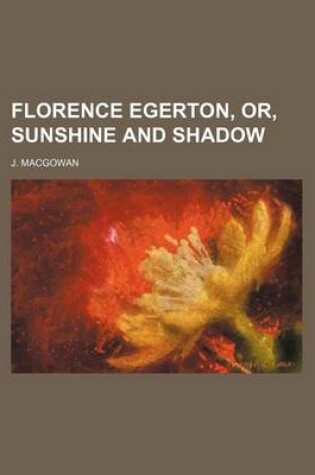 Cover of Florence Egerton, Or, Sunshine and Shadow