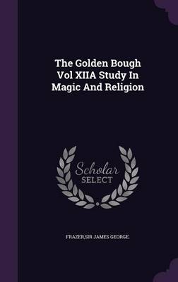 Book cover for The Golden Bough Vol Xiia Study in Magic and Religion
