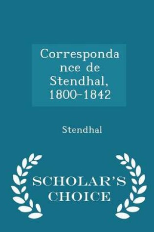 Cover of Correspondance de Stendhal, 1800-1842 - Scholar's Choice Edition