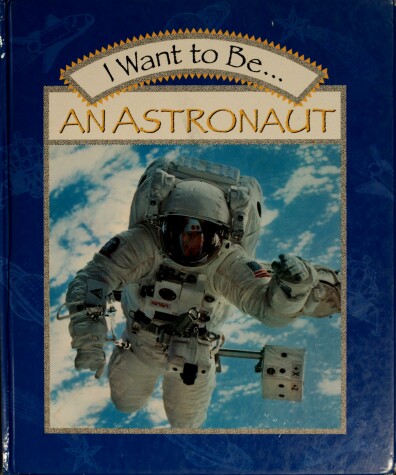 Cover of I Want to Be-- An Astronaut