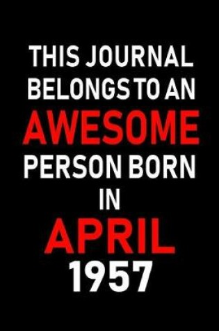 Cover of This Journal Belongs to an Awesome Person Born in April 1957