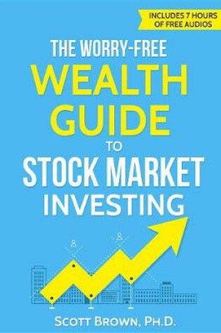 Cover of The Worry-Free Wealth Guide to Stock Market Investing