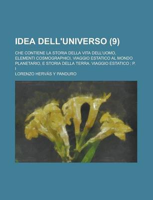 Book cover for Idea Dell'universo; Che Contiene La Storia Della Vita Dell'uomo, Elementi Cosmographici, Viaggio Estatico Al Mondo Planetario, E Storia Della Terra. V