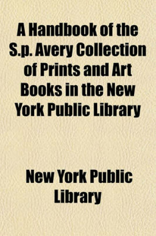 Cover of A Handbook of the S.P. Avery Collection of Prints and Art Books in the New York Public Library
