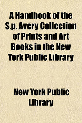 Book cover for A Handbook of the S.P. Avery Collection of Prints and Art Books in the New York Public Library