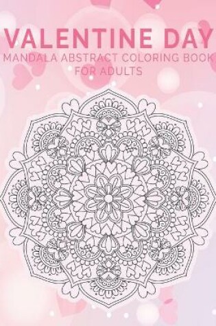 Cover of Valentine Day Mandala Abstract Coloring Book For Adults