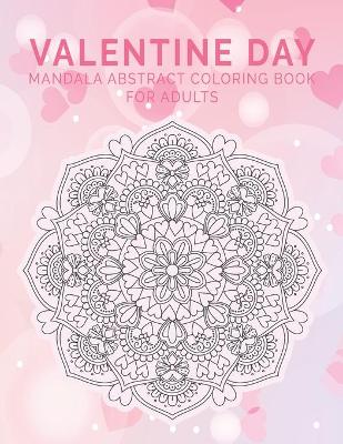 Book cover for Valentine Day Mandala Abstract Coloring Book For Adults