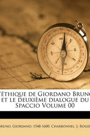 Cover of L' thique de Giordano Bruno Et Le Deuxi me Dialogue Du Spaccio Volume 00