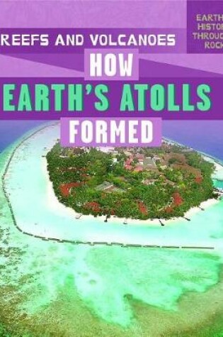 Cover of Reefs and Volcanoes: How Earth's Atolls Formed